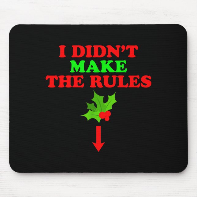 Christmas Mistletoe I Didnt Make The Rules Christm Mouse Pad (Front)