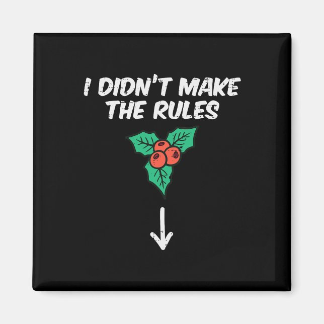 Christmas Mistletoe I Didnt Make The Rules Xmas Hu Magnet (Front)