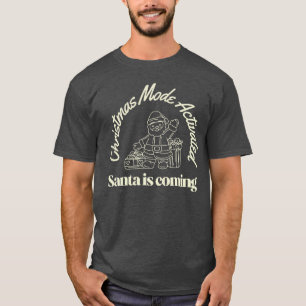 Christmas Mode Activated Santa Is Coming T-Shirt