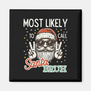 Christmas Most Likely Call Santa Bruh Xmas Men Kid Magnet