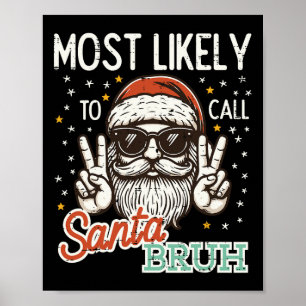 Christmas Most Likely Call Santa Bruh Xmas Men Kid Poster
