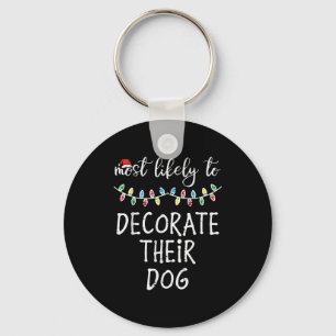 Christmas Most Likely Decorate Dog Xmas Match Wome Key Ring