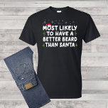 Christmas Most Likely Have Better Bead Than Santa T-Shirt<br><div class="desc">Do you proudly sport a beard that rivals even Santa Claus himself? Are you convinced that your facial hair game is on point, especially during the holiday season? Embrace your beard-tastic confidence with our "Most Likely to Have Better Beard Than Santa" Christmas T-Shirt. Celebrate your beard supremacy and your holiday...</div>