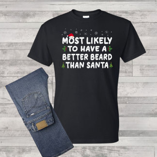 Christmas Most Likely Have Better Bead Than Santa T-Shirt