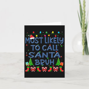 Christmas Most Likely To Call Santa Bruh Family Ki Card