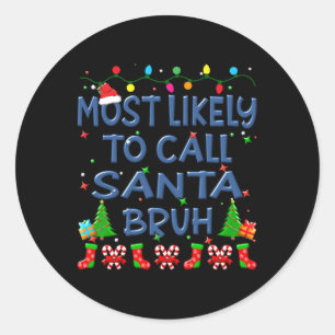Christmas Most Likely To Call Santa Bruh Family Ki Classic Round Sticker
