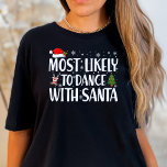 Christmas Most Likely To Dance With Santa Funny T-Shirt<br><div class="desc">Do you have the irresistible urge to dance with Santa when he slides down your chimney? Is your Christmas spirit so infectious that even St. Nick himself can't resist a dance-off? Embrace the holiday groove with our "Most Likely to Dance With Santa" Funny T-Shirt. Get ready to boogie down with...</div>
