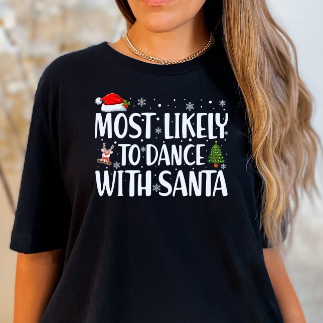 Christmas Most Likely To Dance With Santa Funny T-Shirt (Creator Uploaded)