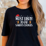 Christmas Most Likely to Eat Santas Cookies Funny T-Shirt<br><div class="desc">Are you the undisputed champion of Christmas cookie consumption? Do you leave Santa's plate looking like it's been attacked by a cookie thief? If so, our "Most Likely to Eat Santa's Cookies" Funny T-Shirt is tailor-made for you! Let everyone know who the real cookie champion is this holiday season. Order...</div>