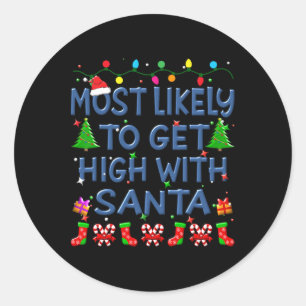 Christmas Most Likely To Get High With Santa Famil Classic Round Sticker