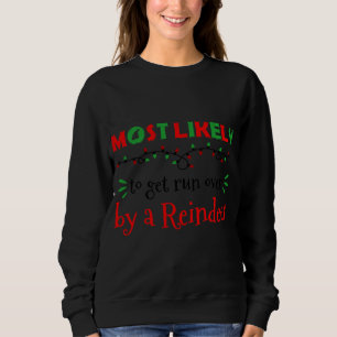 Christmas Most Likely to Get Run Over by a Reindee Sweatshirt