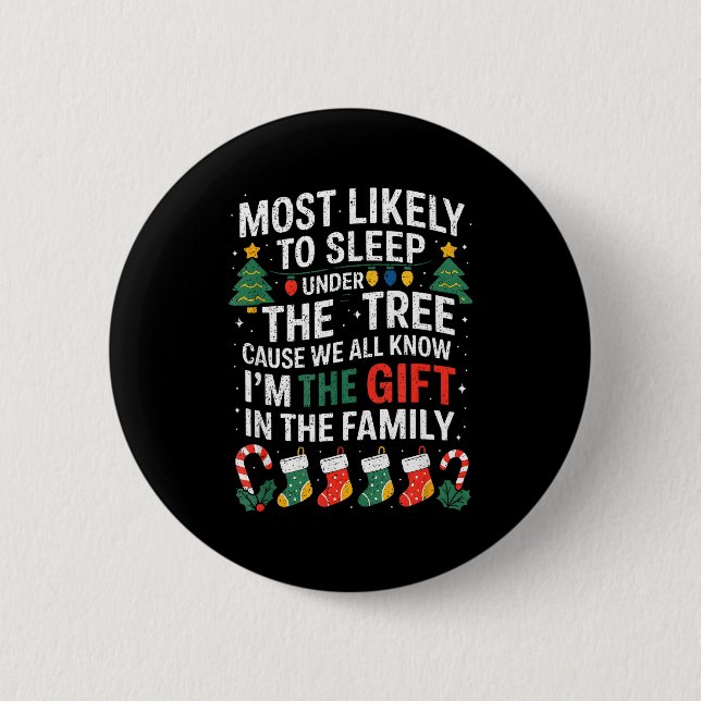 Christmas Most Likely To Sleep Under The Tree I'm  6 Cm Round Badge (Front)