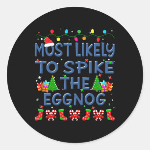Christmas Most Likely To Spike The Eggnog Family K Classic Round Sticker