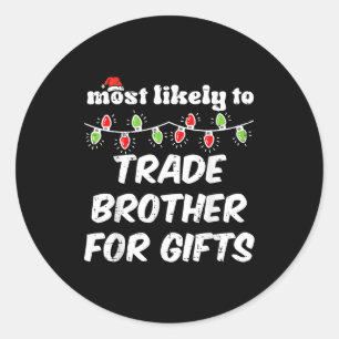 Christmas Most Likely Trade Brother Xmas Matching  Classic Round Sticker
