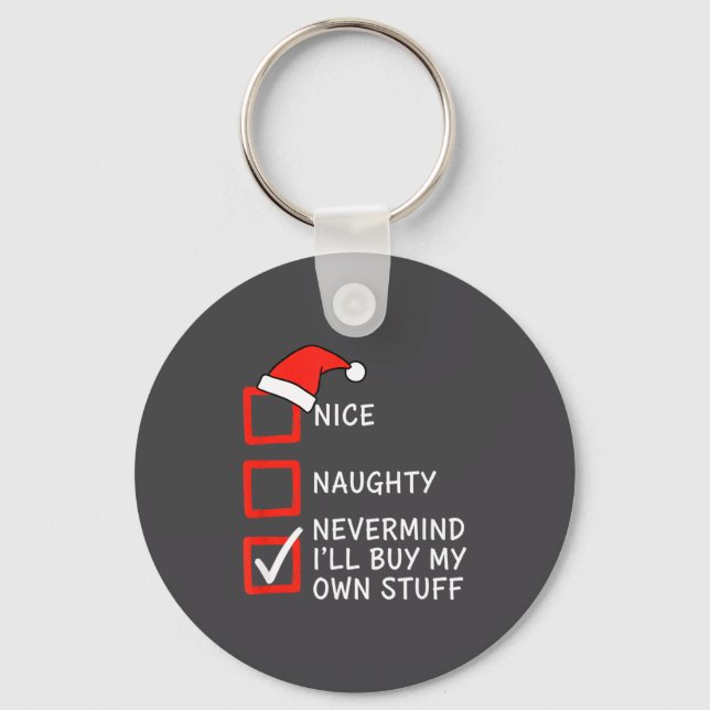 Christmas Naughty Or Nice Checklist - Nevermind I' Key Ring (Front)