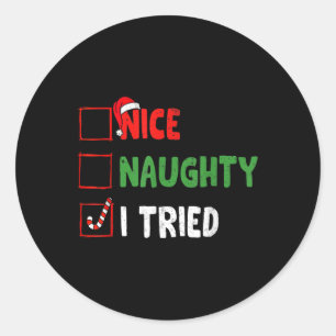 Christmas Nice Funny Naughty I Tried Holiday Xmas Classic Round Sticker
