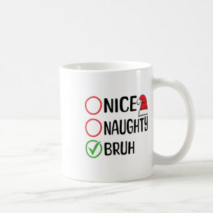 Christmas Nice Naughty Bruh Christmas Xmas List Sa Coffee Mug