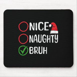Christmas Nice Naughty Bruh Christmas Xmas List Sa Mouse Pad