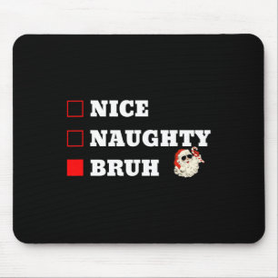 Christmas Nice Naughty Bruh Funny Xmas List 1 Mouse Pad