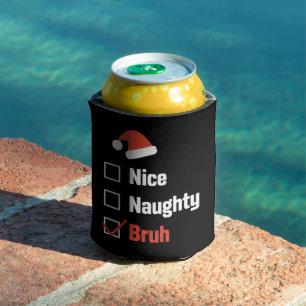 Christmas Nice Naughty Bruh Funny Xmas List Can Cooler