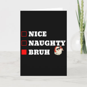 Christmas Nice Naughty Bruh Funny Xmas List Card