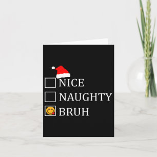 Christmas Nice Naughty Bruh Funny Xmas List Card