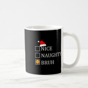 Christmas Nice Naughty Bruh Funny Xmas List  Coffee Mug
