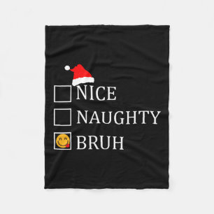 Christmas Nice Naughty Bruh Funny Xmas List  Fleece Blanket