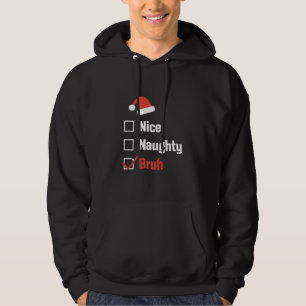 Christmas Nice Naughty Bruh Funny Xmas List Hoodie