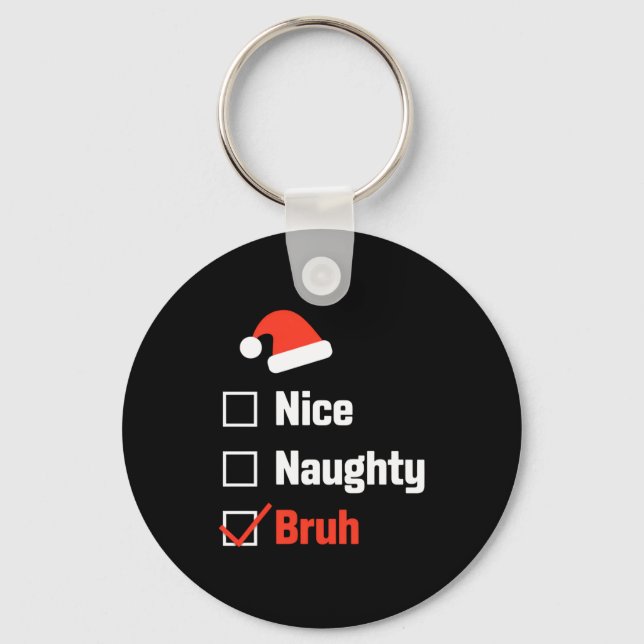 Christmas Nice Naughty Bruh Funny Xmas List  Key Ring (Front)