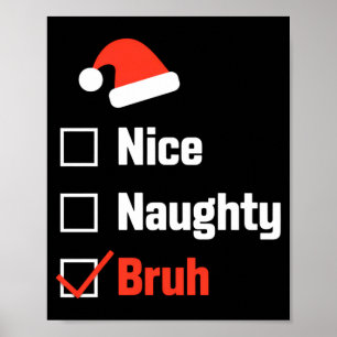 Christmas Nice Naughty Bruh Funny Xmas List  Poster