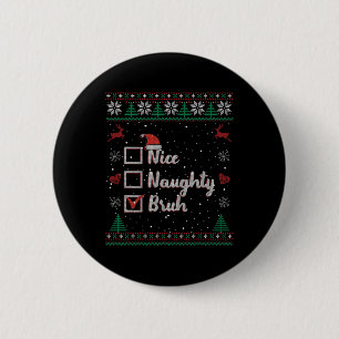 Christmas Nice Naughty Bruh Funny Xmas List Women  6 Cm Round Badge