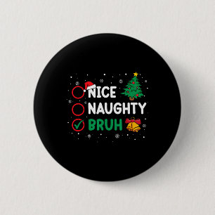 Christmas Nice Naughty Bruh Funny Xmas List Women  6 Cm Round Badge