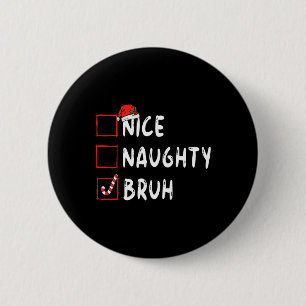 Christmas nice naughty bruh funny xmas list women  6 cm round badge