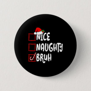 Christmas Nice Naughty Bruh Funny Xmas List Women  6 Cm Round Badge