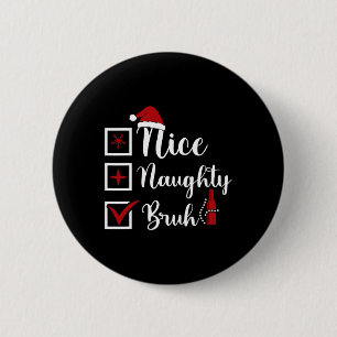 Christmas Nice Naughty Bruh Funny Xmas List Women  6 Cm Round Badge
