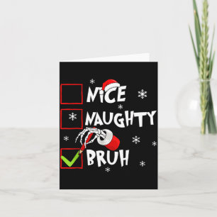Christmas Nice Naughty Bruh Funny Xmas List Women  Card