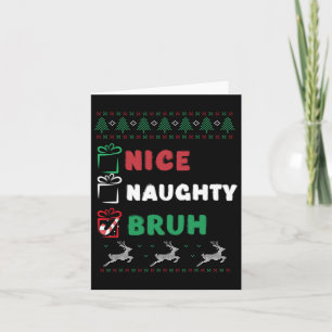 Christmas Nice Naughty Bruh Funny Xmas List Women Card