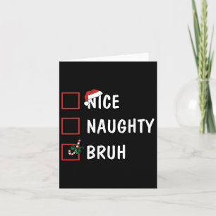 Christmas Nice Naughty Bruh Funny Xmas List Women  Card