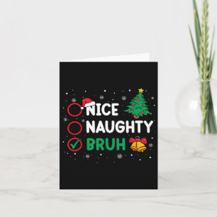 Christmas Nice Naughty Bruh Funny Xmas List Women  Card