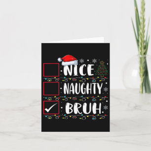 Christmas Nice Naughty Bruh Funny Xmas List Women  Card