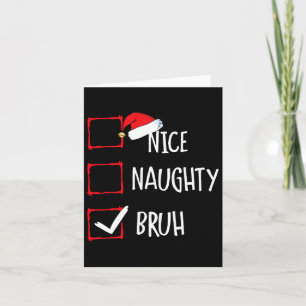 Christmas Nice Naughty Bruh Funny Xmas List Women Card