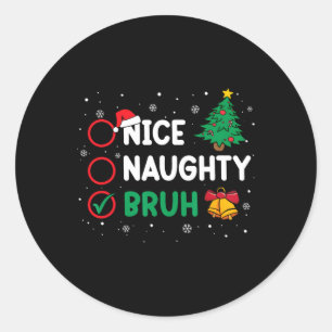 Christmas Nice Naughty Bruh Funny Xmas List Women  Classic Round Sticker
