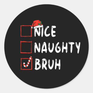 Christmas nice naughty bruh funny xmas list women  classic round sticker