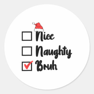 Christmas Nice Naughty Bruh Funny Xmas List Women  Classic Round Sticker