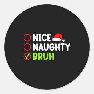 Christmas Nice Naughty Bruh Funny Xmas List Women Classic Round Sticker