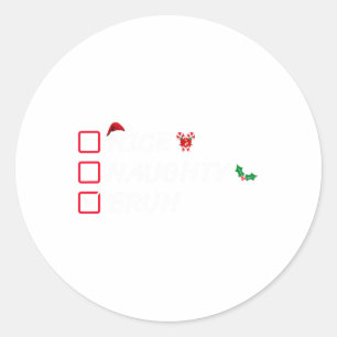 Christmas Nice Naughty Bruh Funny Xmas List Women Classic Round Sticker