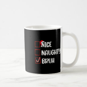 Christmas Nice Naughty Bruh Funny Xmas List Women Coffee Mug