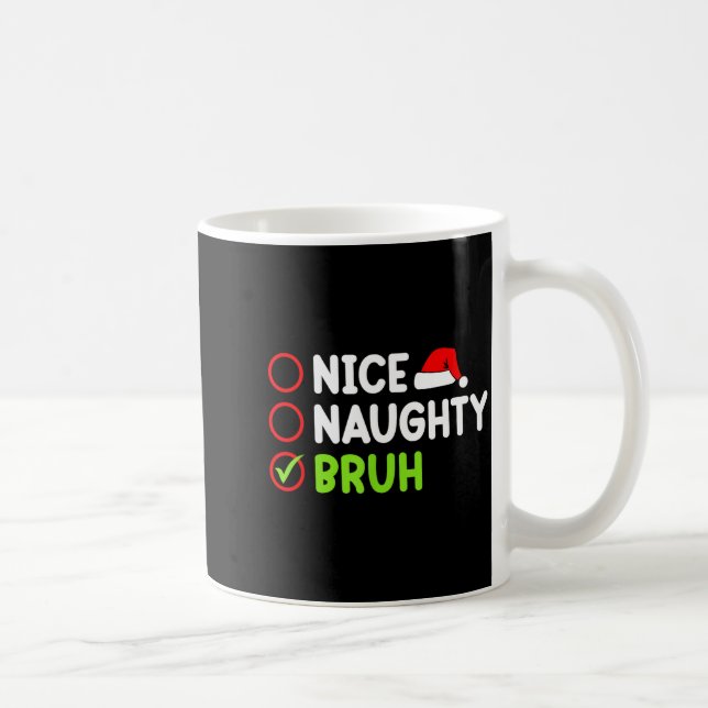 Christmas Nice Naughty Bruh Funny Xmas List Women  Coffee Mug (Right)