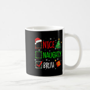 Christmas Nice Naughty Bruh Funny Xmas List Women  Coffee Mug